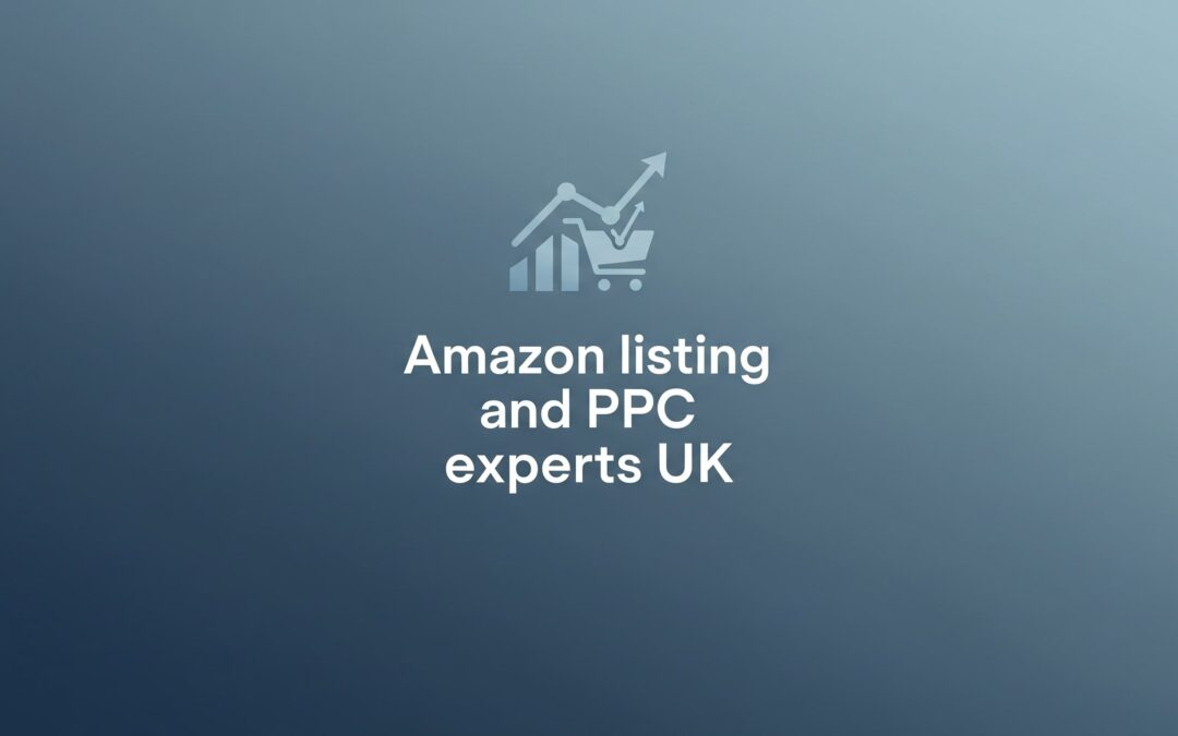Amazon Listing and PPC Experts UK: Boosting Your Sales with Local Expertise